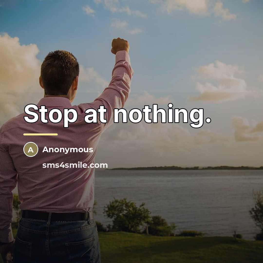 “Stop at nothing.…” quote by Anonymous