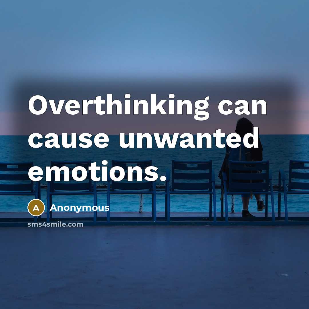 “Overthinking can cause unwanted emotions.…” quote by Anonymous
