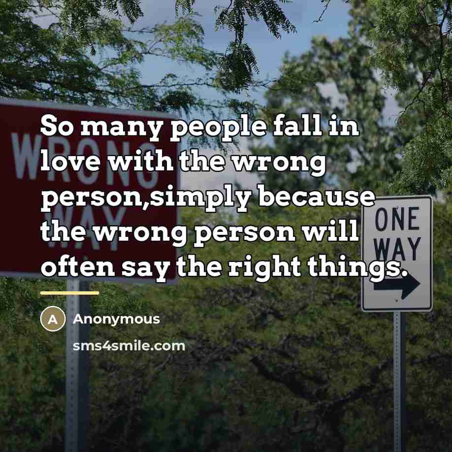 “So many people fall in love with the wrong person,simply…” quote by Anonymous