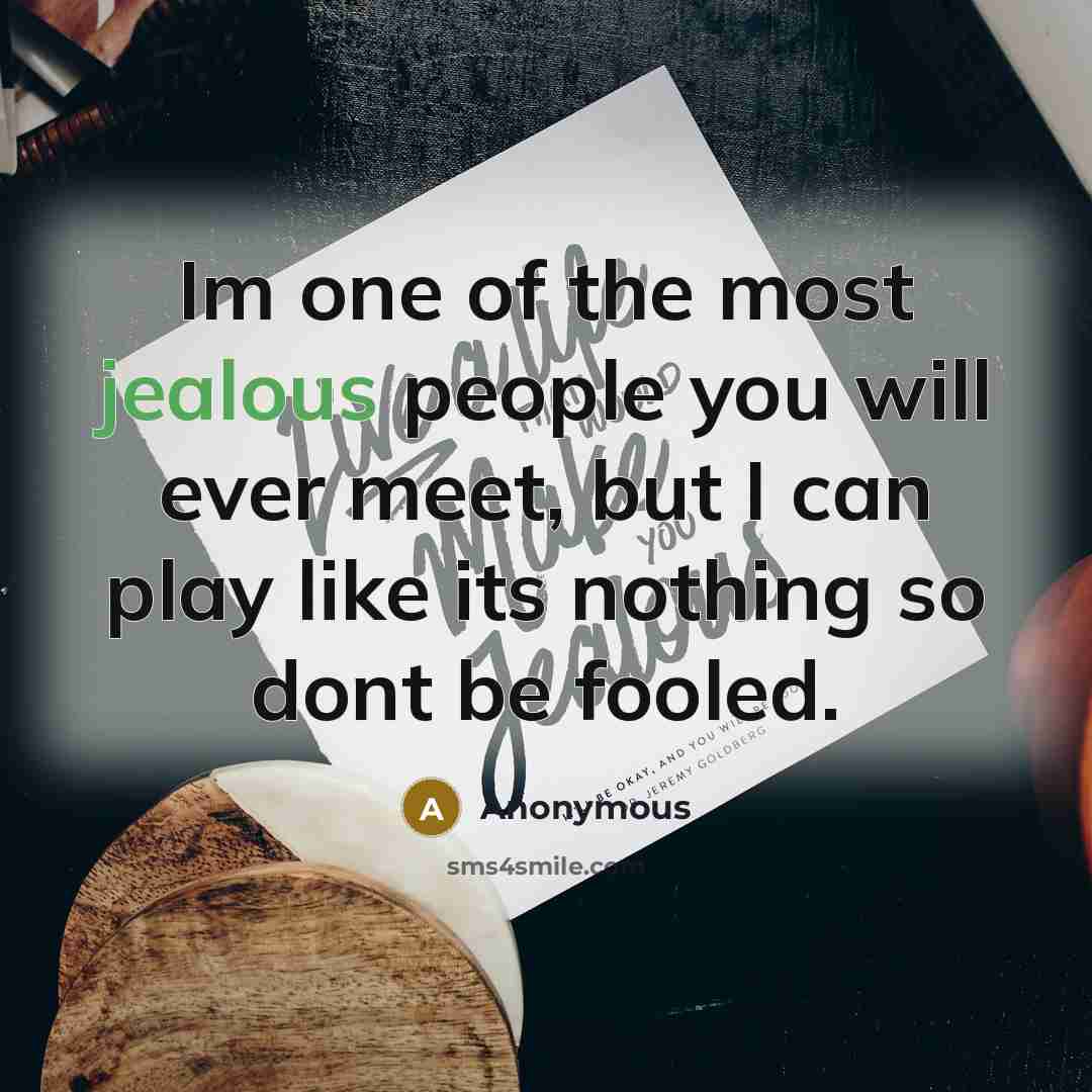 “Im one of the most jealous people you will ever…” quote by Anonymous