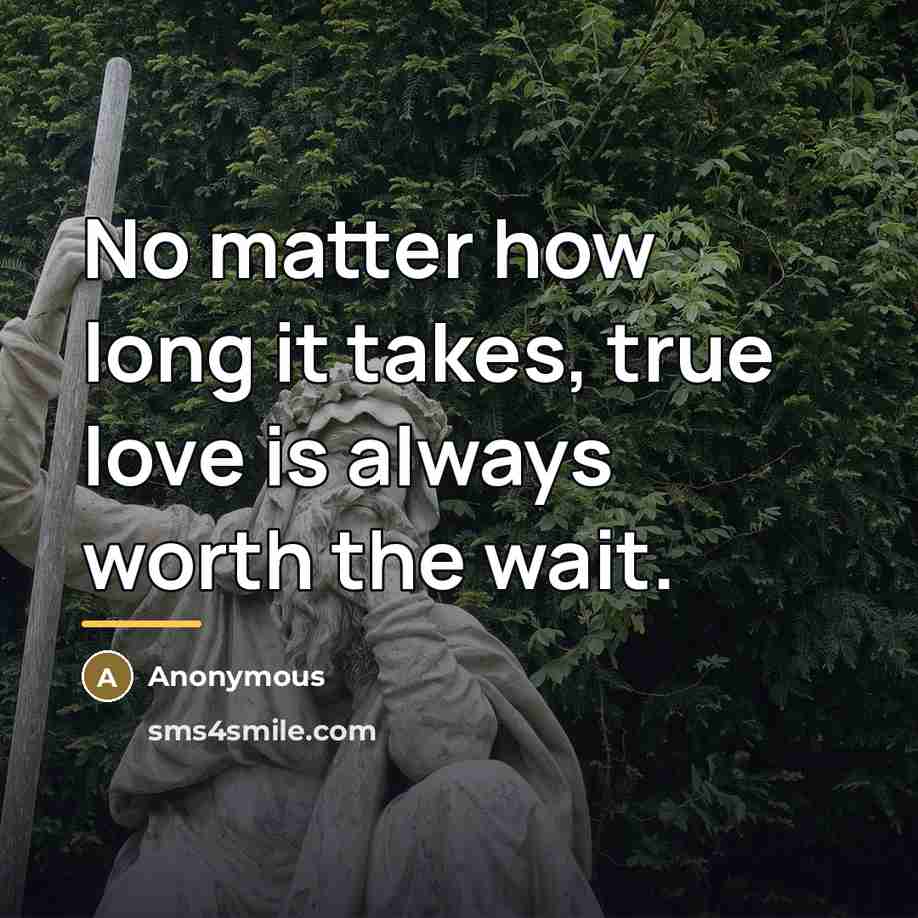 “No matter how long it takes, true love is always…” quote by Anonymous