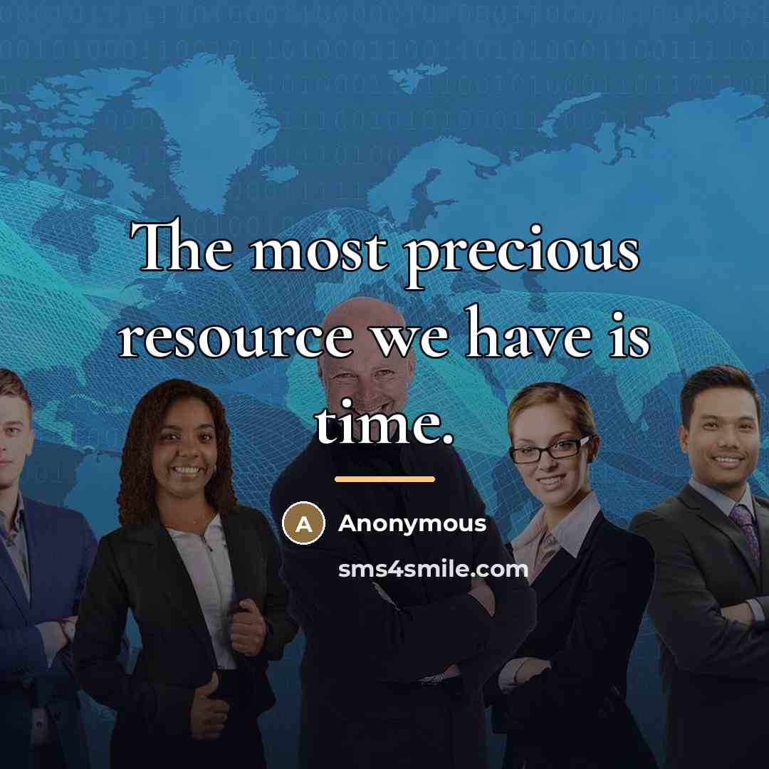 “The most precious resource we have is time.…” quote by Anonymous