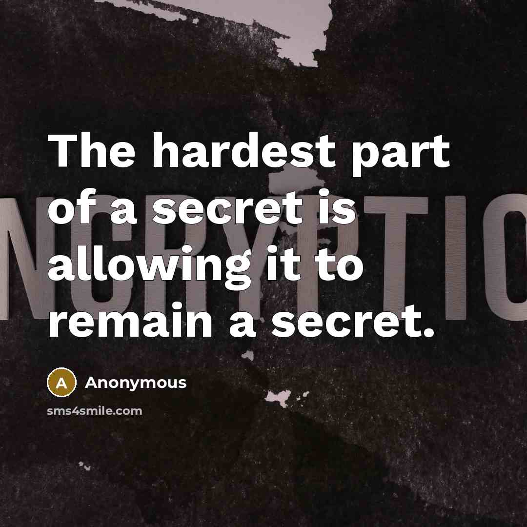 “The hardest part of a secret is allowing it to…” quote by Anonymous