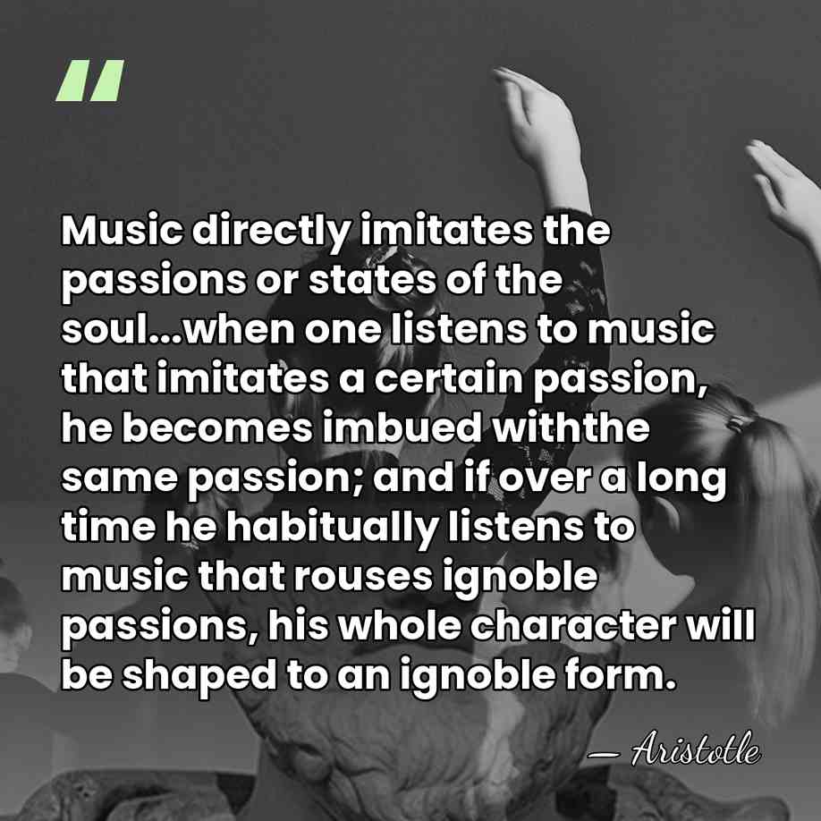 Music directly imitates the passions or states of the soul...when one listens&hellip; - Aristotle