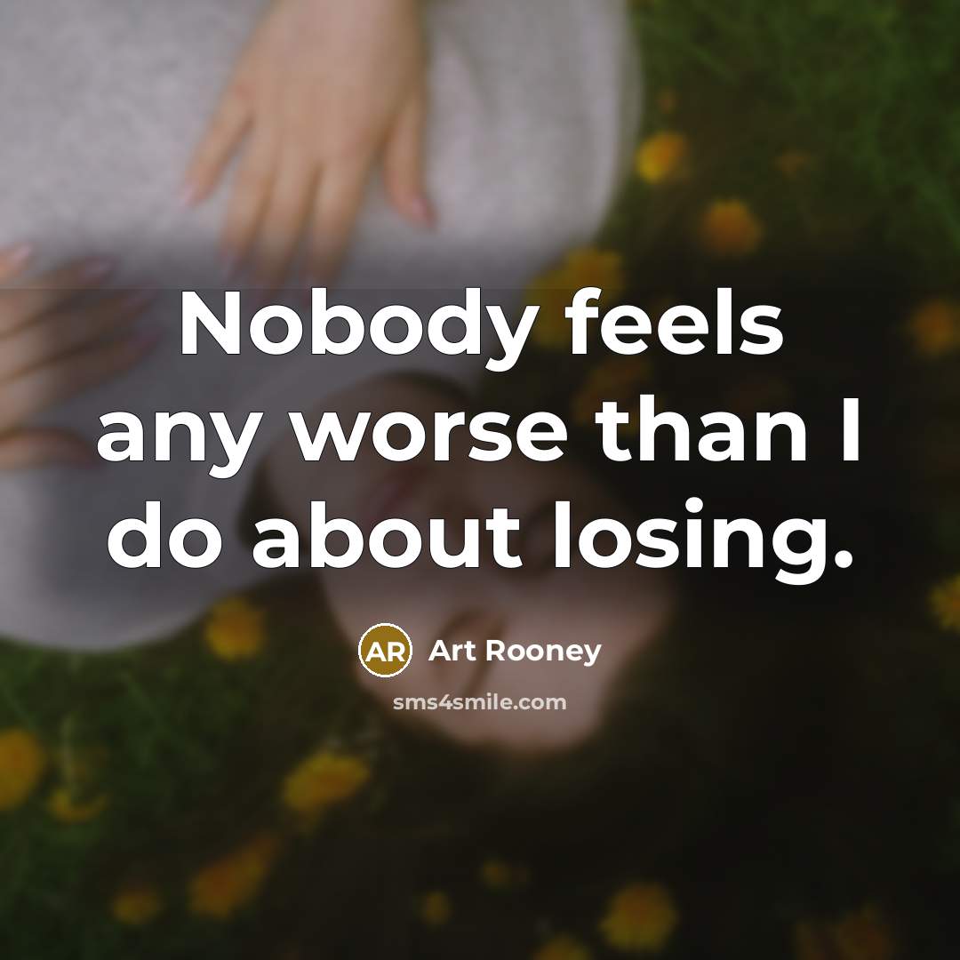 “Nobody feels any worse than I do about losing.…” quote by Art Rooney