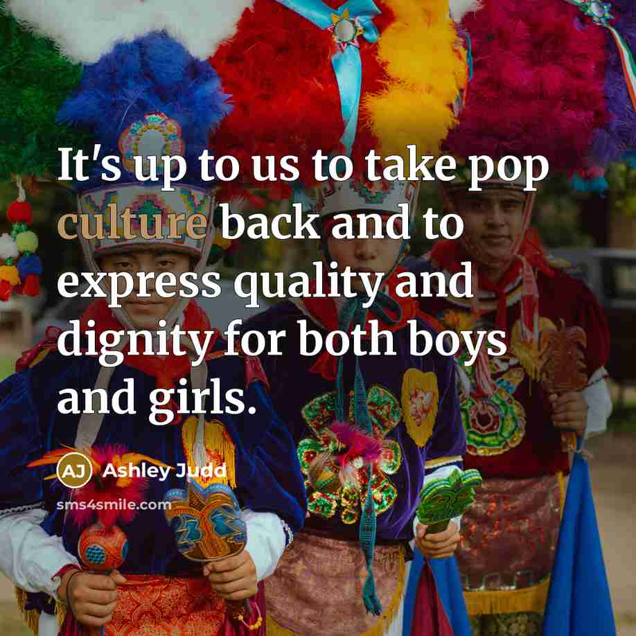 “It's up to us to take pop culture back and…” quote by Ashley Judd