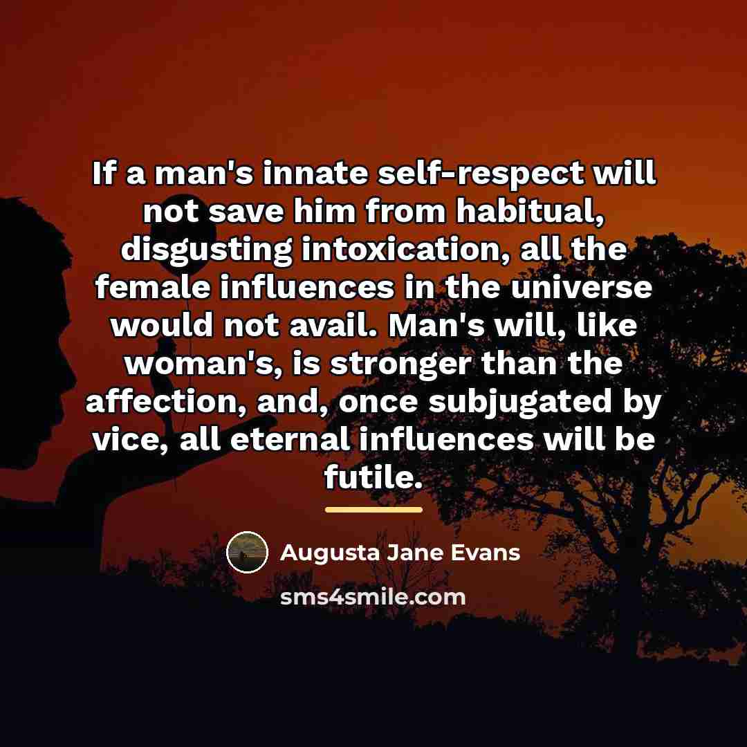 “If a man's innate self-respect will not save him from…” quote by Augusta Jane Evans