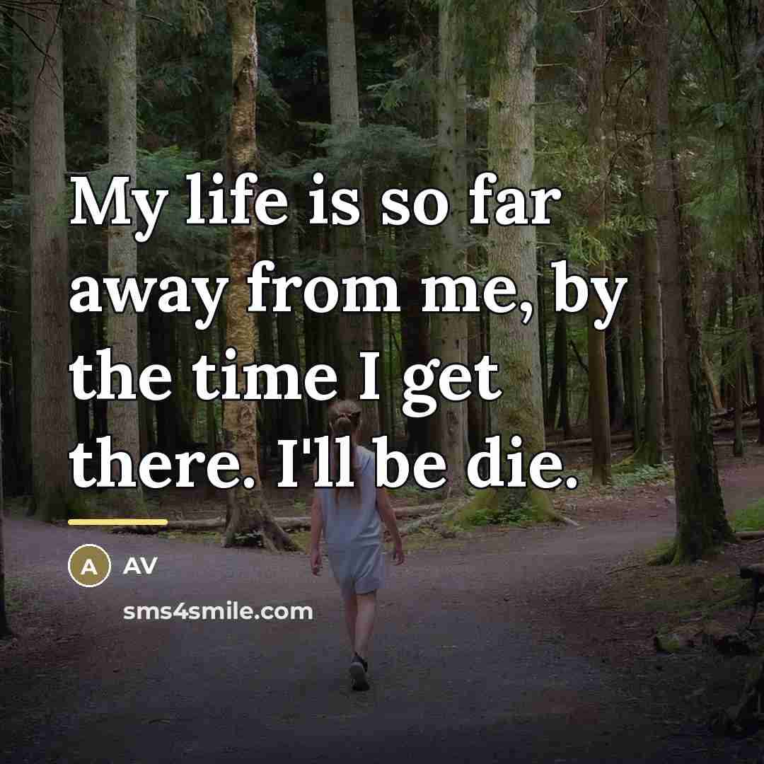 “My life is so far away from me, by the…” quote by AV