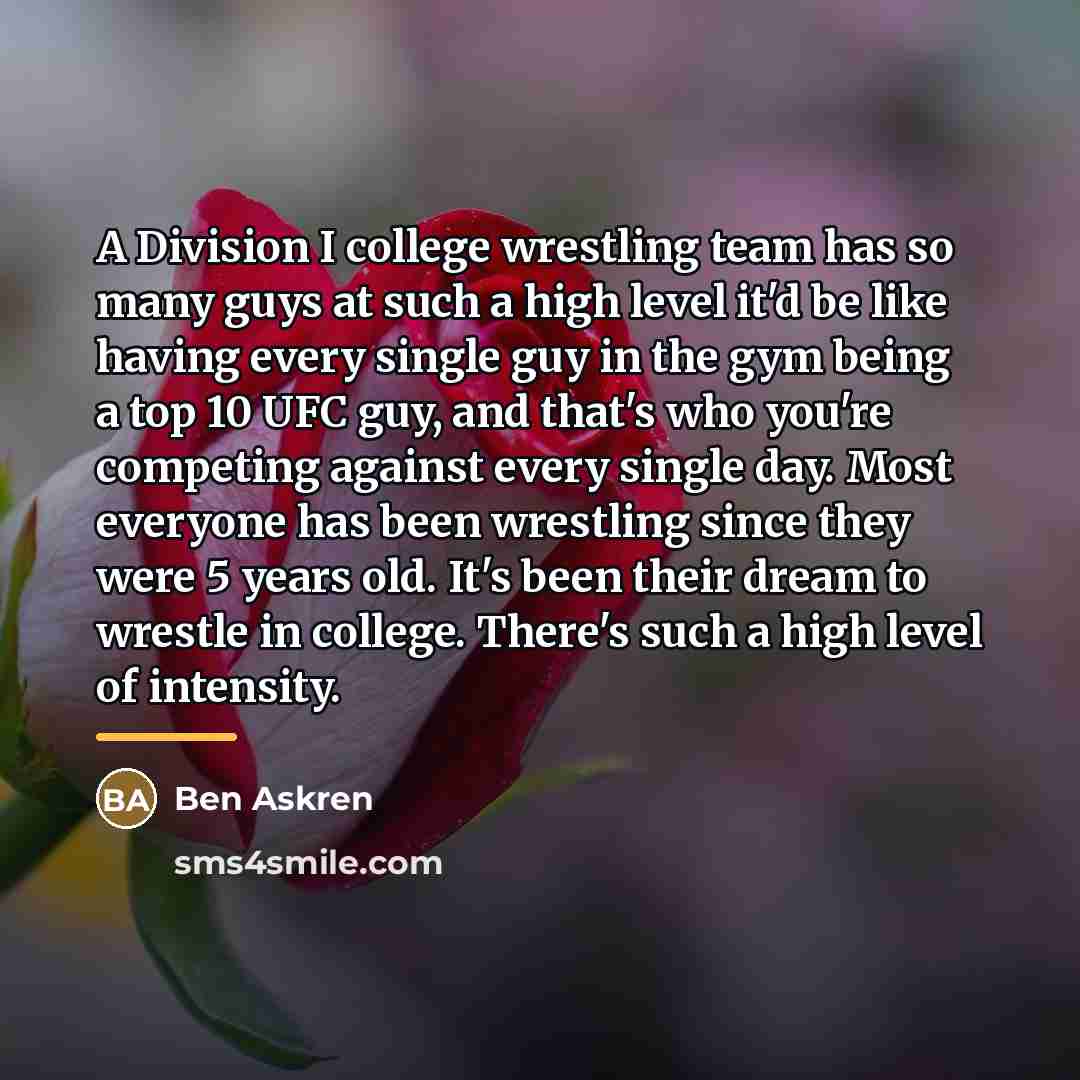 “A Division I college wrestling team has so many guys…” quote by Ben Askren