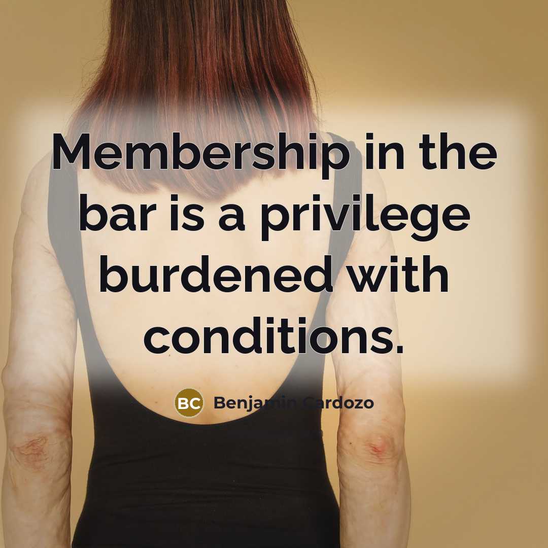 “Membership in the bar is a privilege burdened with conditions.…” quote by Benjamin Cardozo