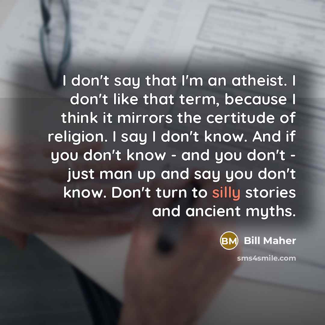 “I don't say that I'm an atheist. I don't like…” quote by Bill Maher