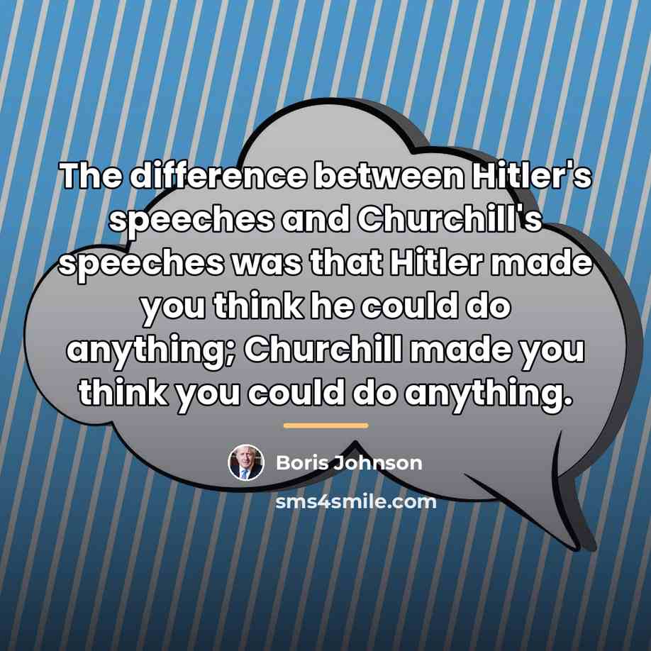 “The difference between Hitler's speeches and Churchill's speeches was that…” quote by Boris Johnson