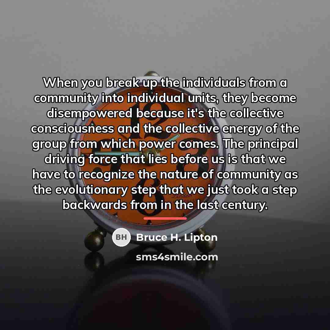 “When you break up the individuals from a community into…” quote by Bruce H. Lipton