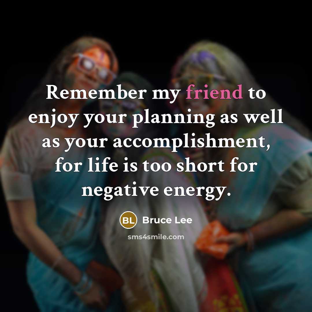 “Remember my friend to enjoy your planning as well as…” quote by Bruce Lee