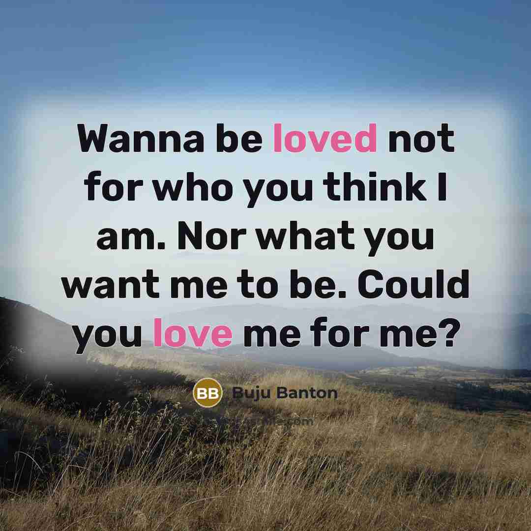 “Wanna be loved not for who you think I am.…” quote by Buju Banton