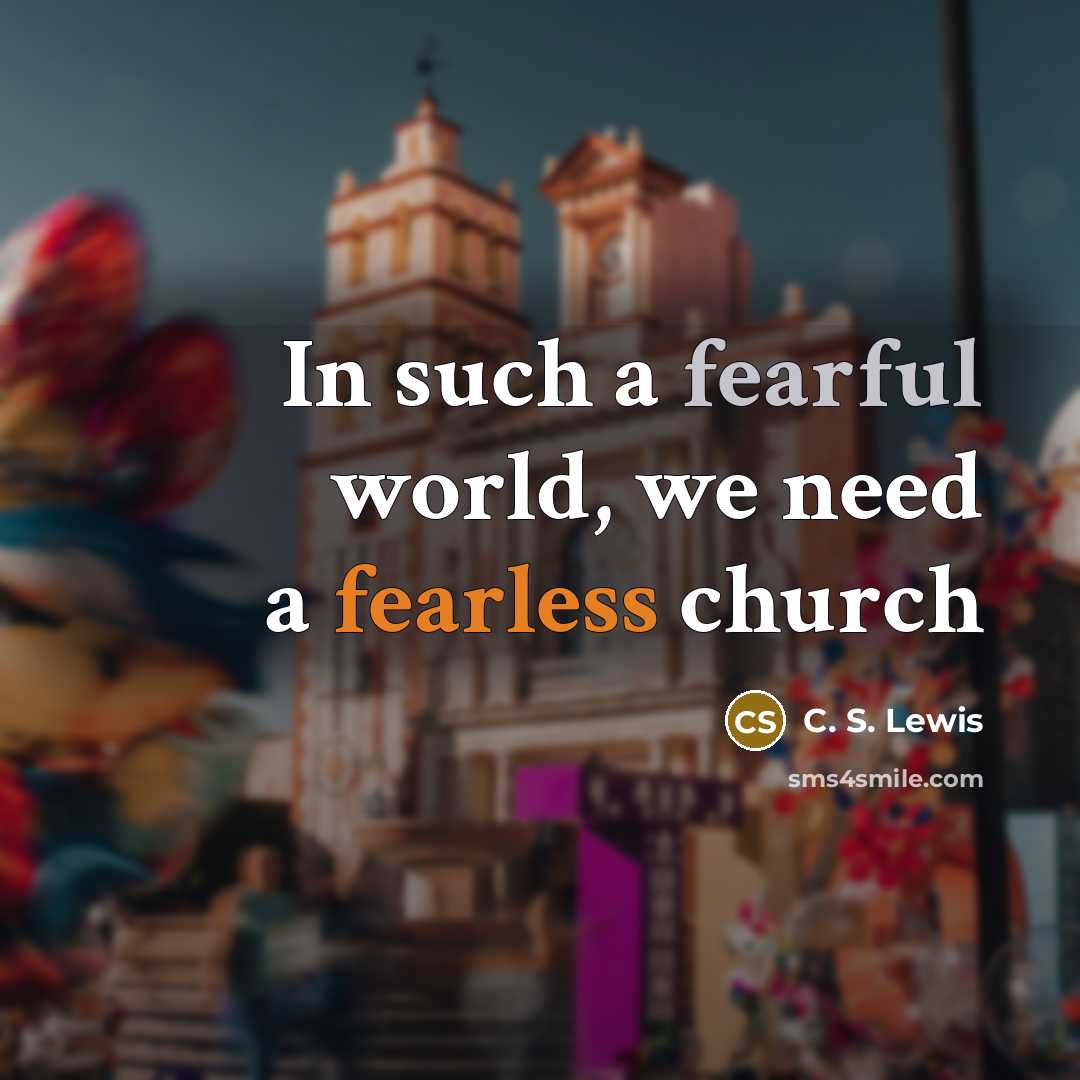 “In such a fearful world, we need a fearless church…” quote by C. S. Lewis