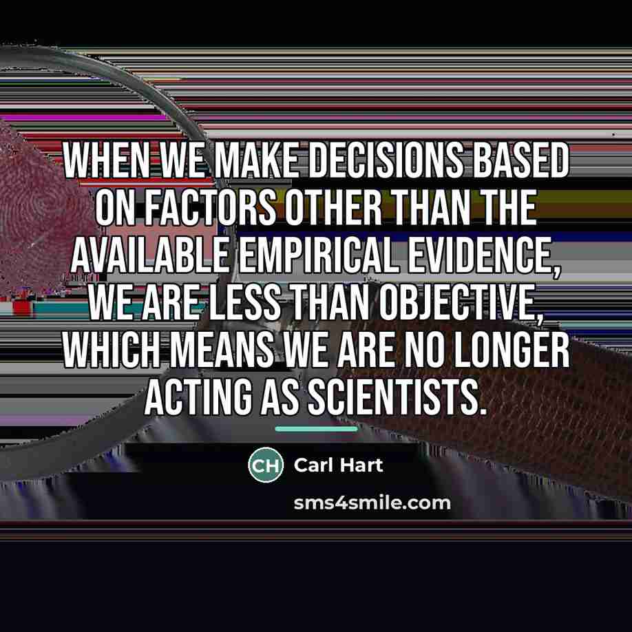 “When we make decisions based on factors other than the…” quote by Carl Hart