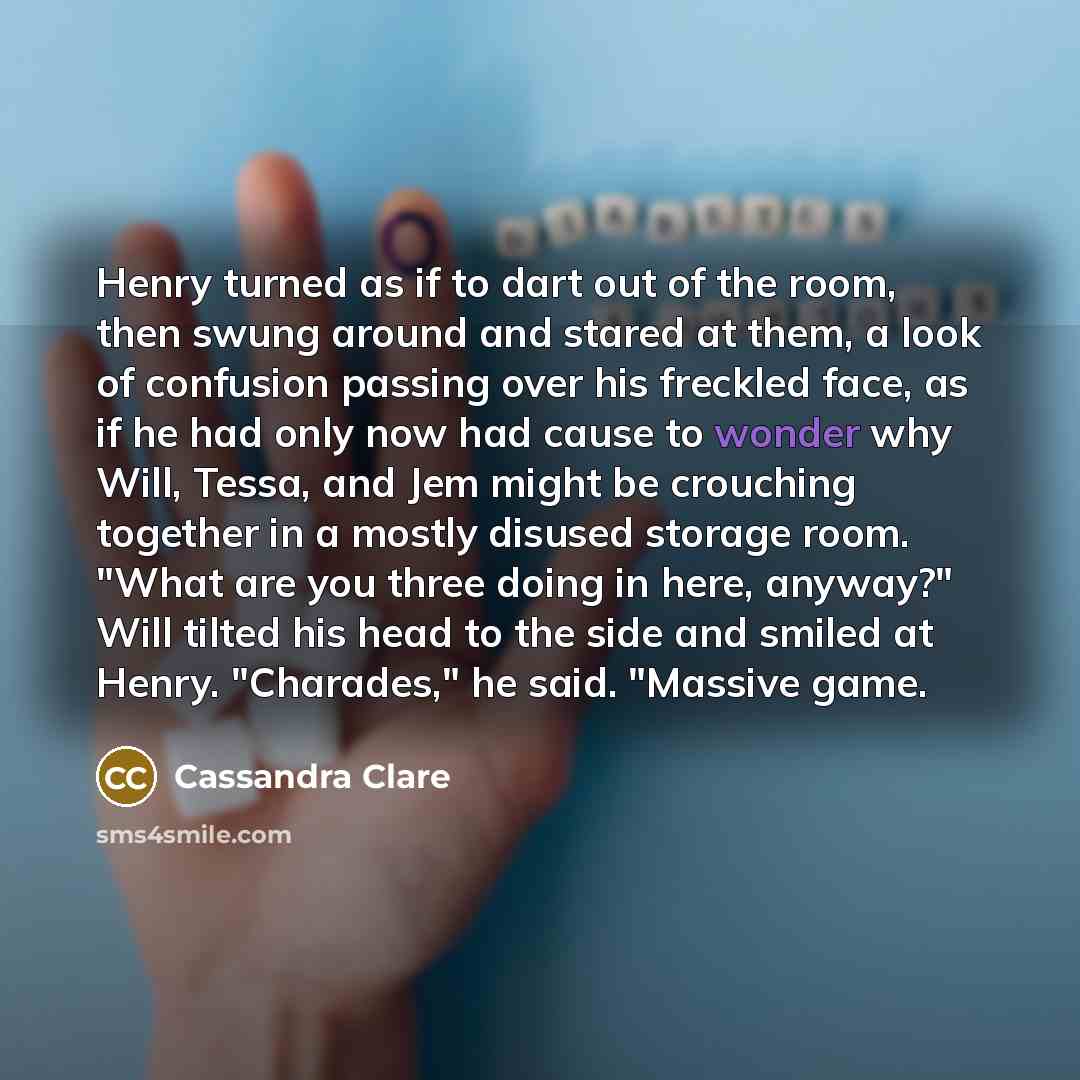 “Henry turned as if to dart out of the room,…” quote by Cassandra Clare
