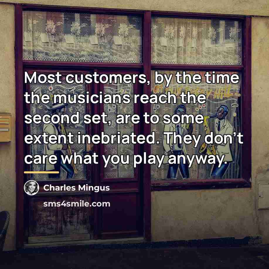 “Most customers, by the time the musicians reach the second…” quote by Charles Mingus