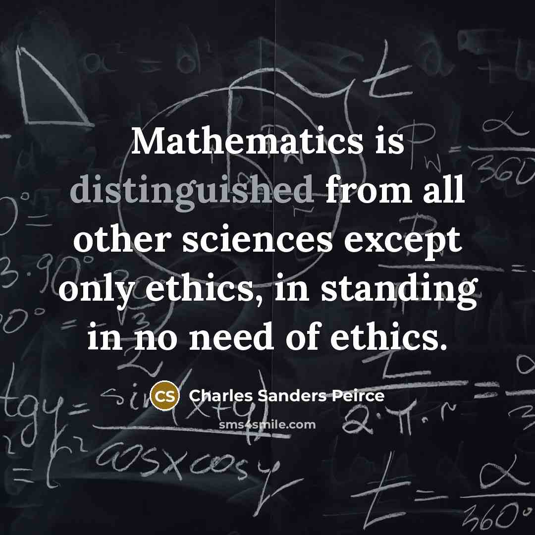 “Mathematics is distinguished from all other sciences except only ethics,…” quote by Charles Sanders Peirce