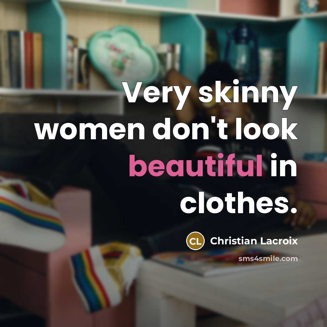 “Very skinny women don't look beautiful in clothes.…” quote by Christian Lacroix
