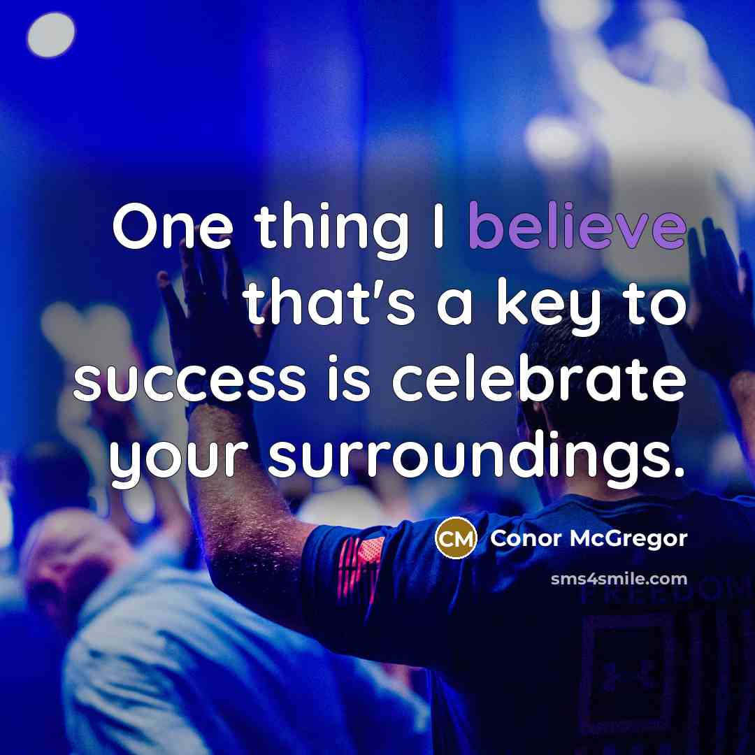 “One thing I believe that's a key to success is…” quote by Conor McGregor