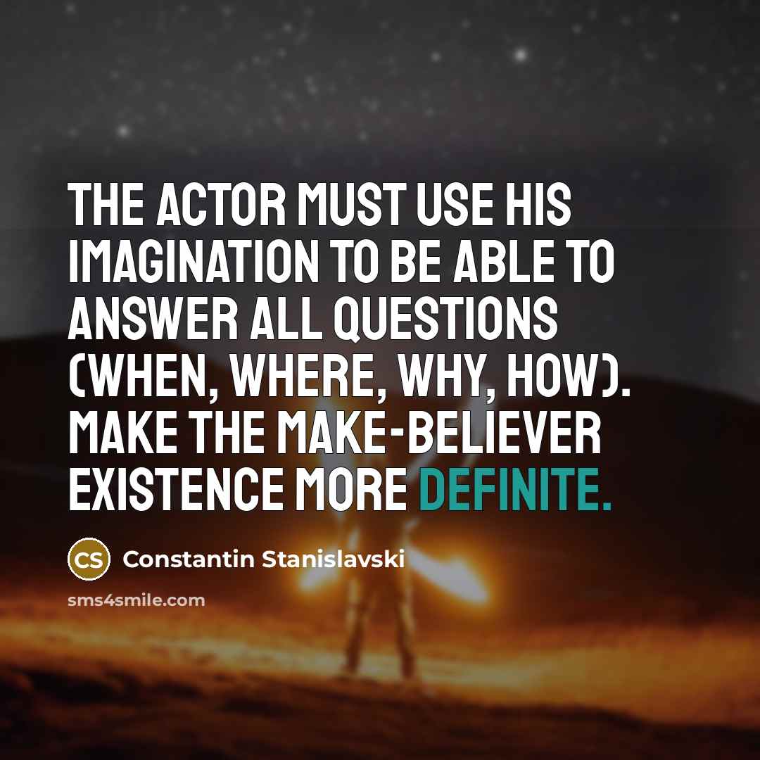 “The actor must use his imagination to be able to…” quote by Constantin Stanislavski