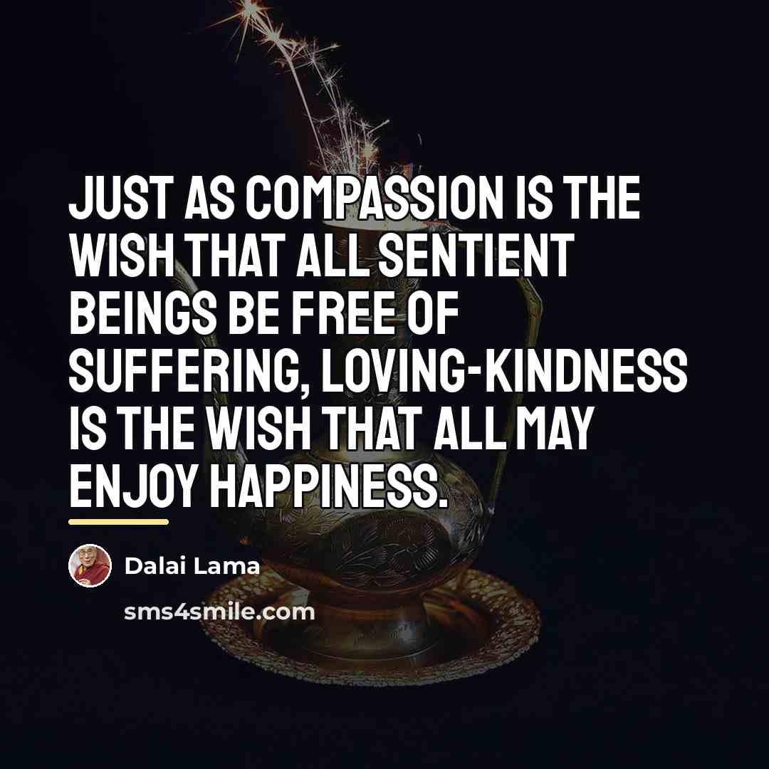 “Just as compassion is the wish that all sentient beings…” quote by Dalai Lama