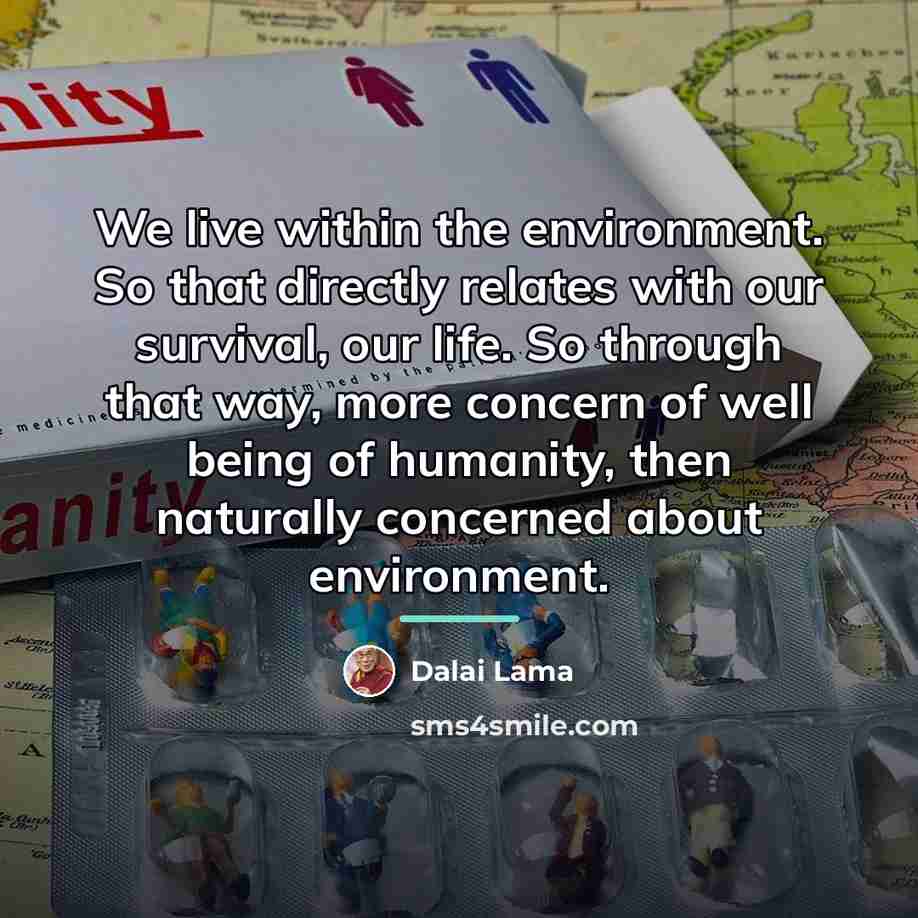 “We live within the environment. So that directly relates with…” quote by Dalai Lama