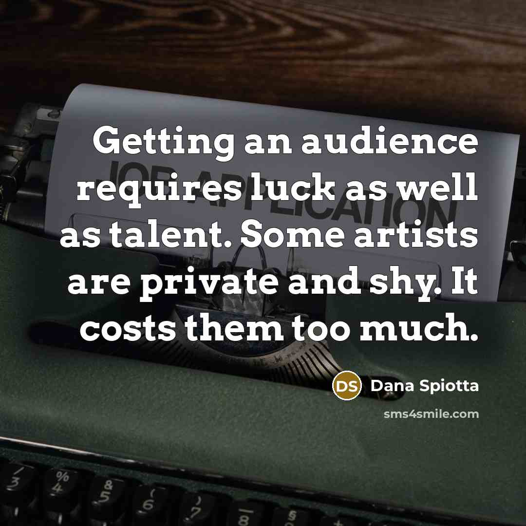 “Getting an audience requires luck as well as talent. Some…” quote by Dana Spiotta