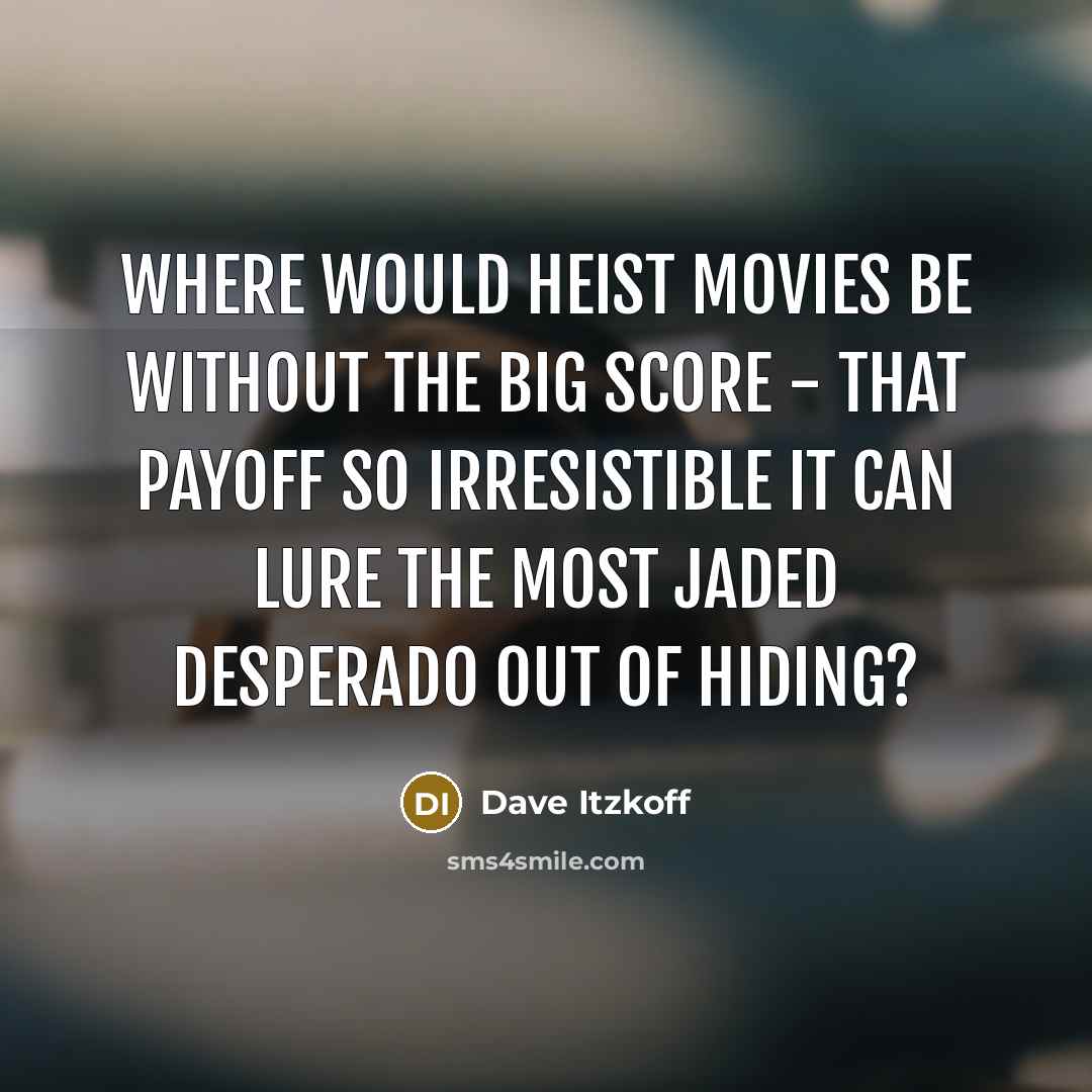 “Where would heist movies be without the Big Score -…” quote by Dave Itzkoff