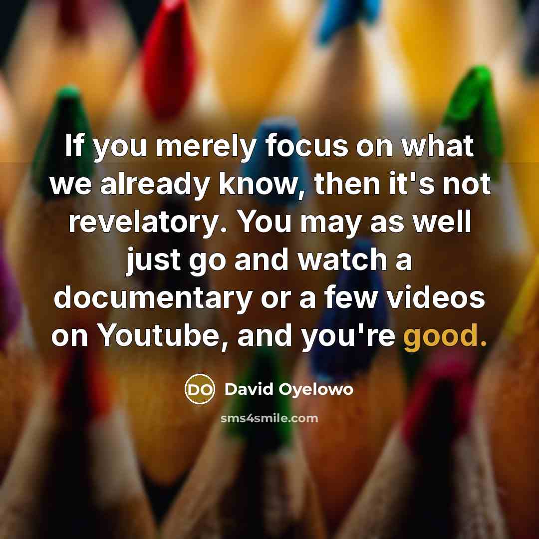 “If you merely focus on what we already know, then…” quote by David Oyelowo