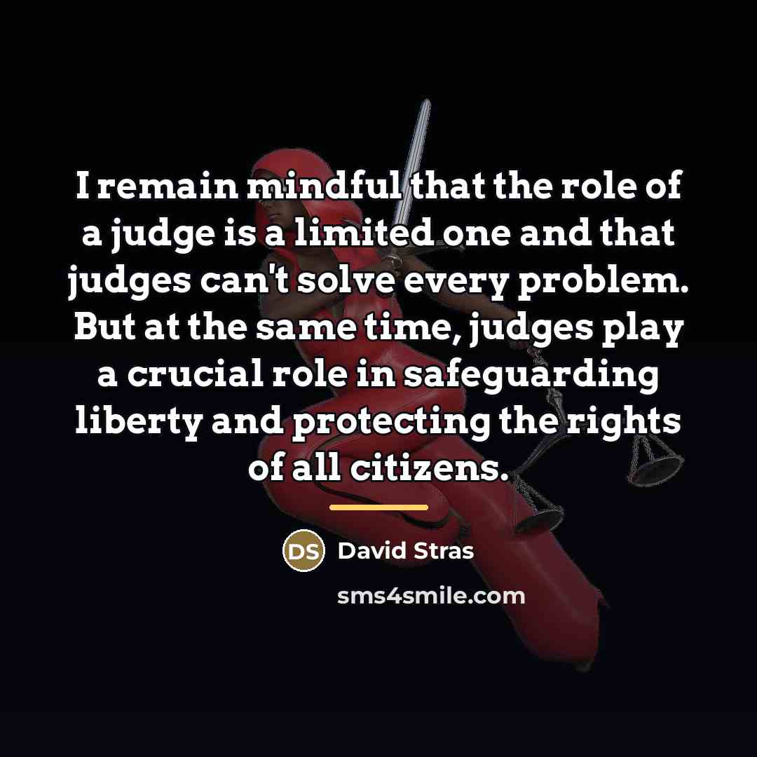 “I remain mindful that the role of a judge is…” quote by David Stras