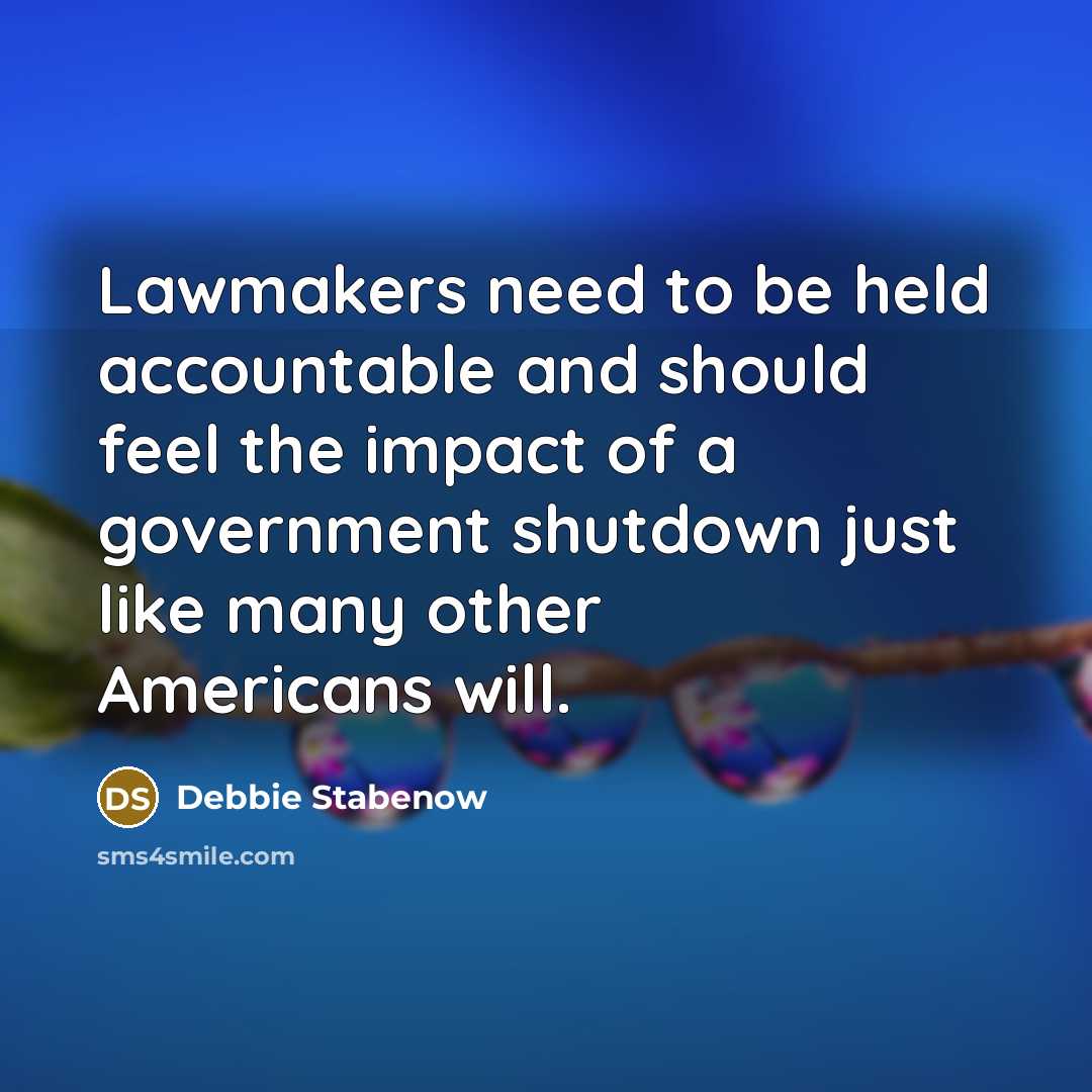 “Lawmakers need to be held accountable and should feel the…” quote by Debbie Stabenow