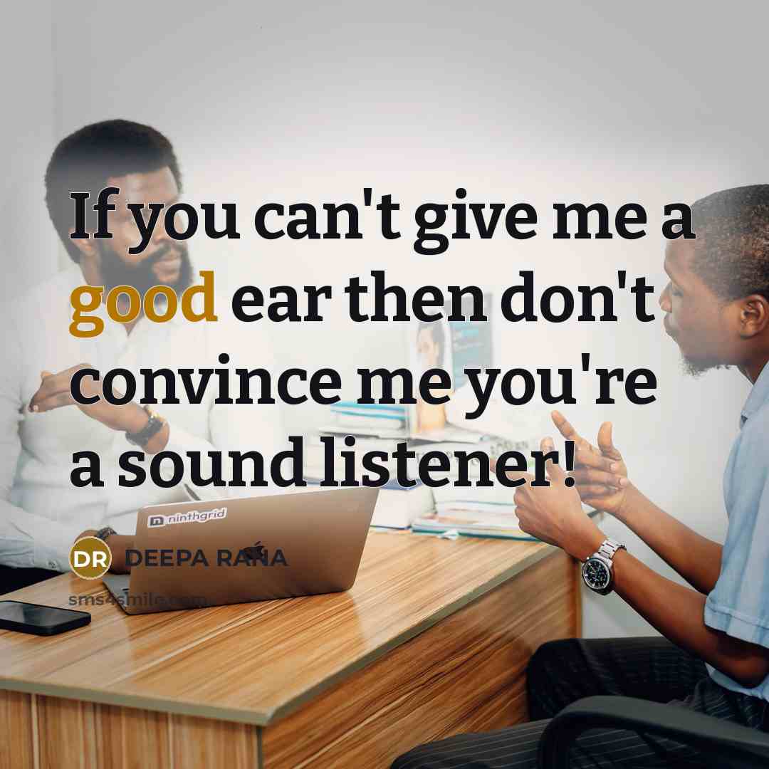 “If you can't give me a good ear then don't…” quote by DEEPA RANA
