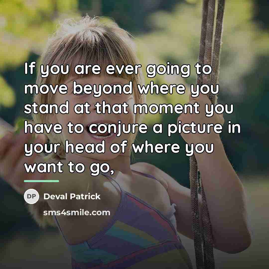 “If you are ever going to move beyond where you…” quote by Deval Patrick
