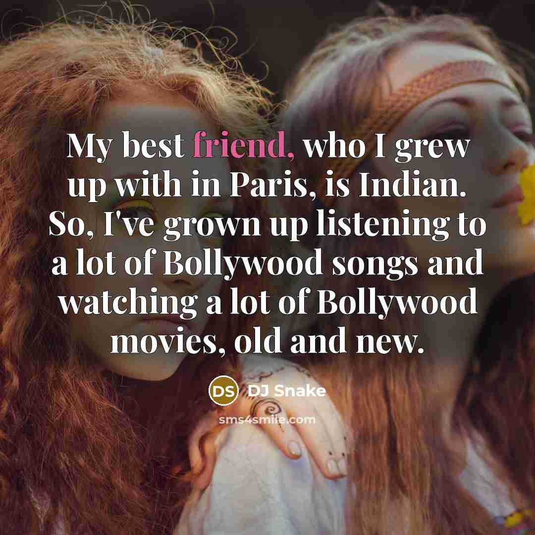 “My best friend, who I grew up with in Paris,…” quote by DJ Snake
