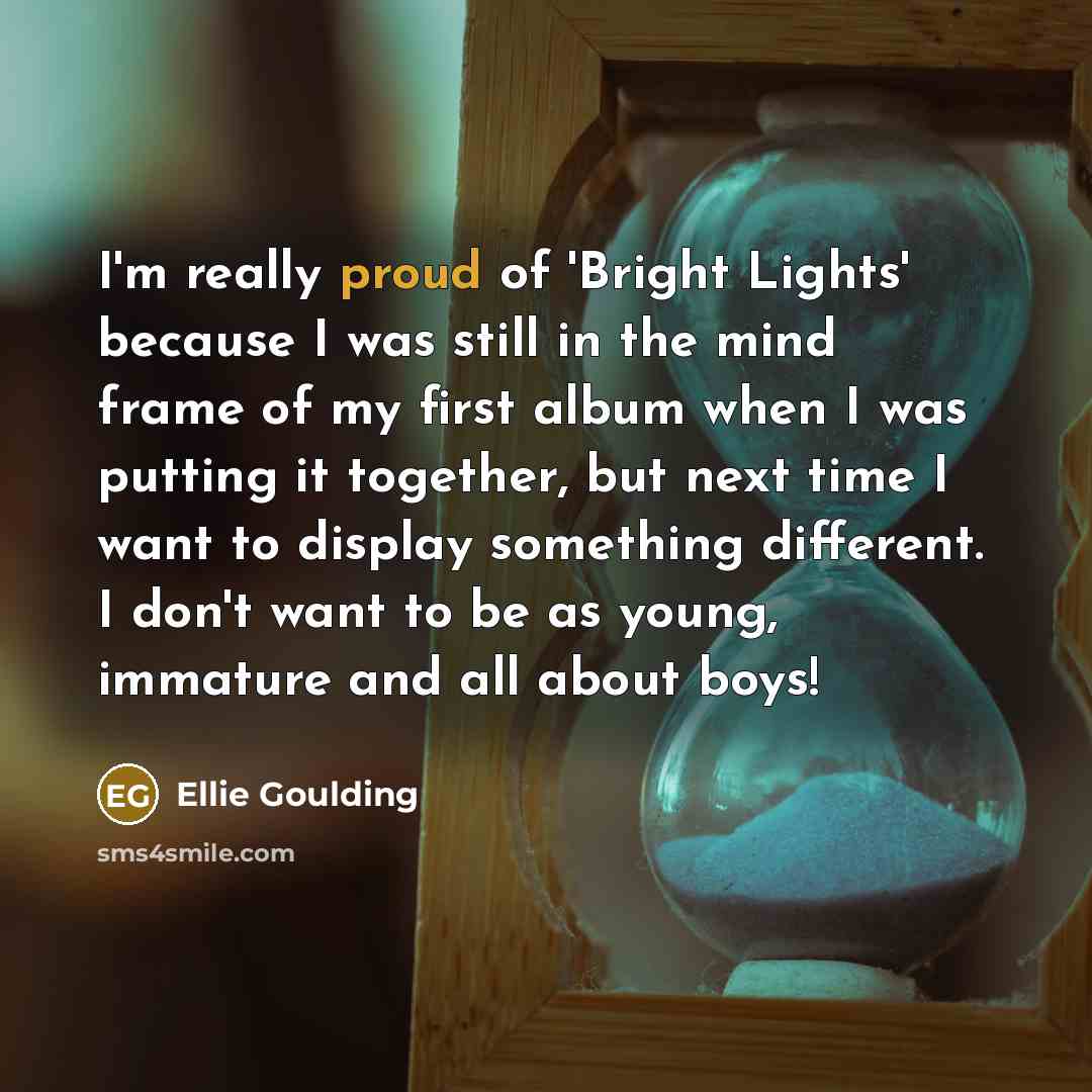“I'm really proud of 'Bright Lights' because I was still…” quote by Ellie Goulding