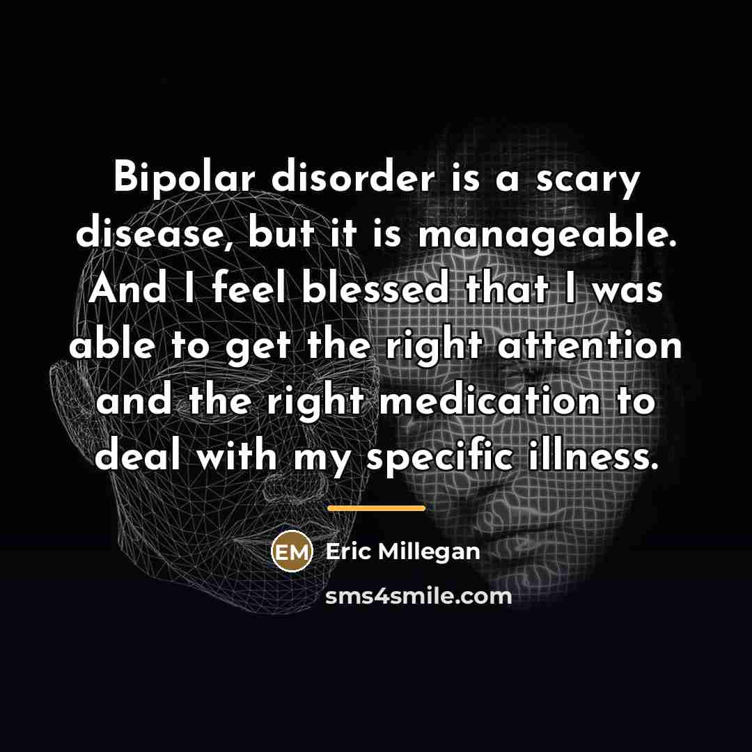 “Bipolar disorder is a scary disease, but it is manageable.…” quote by Eric Millegan