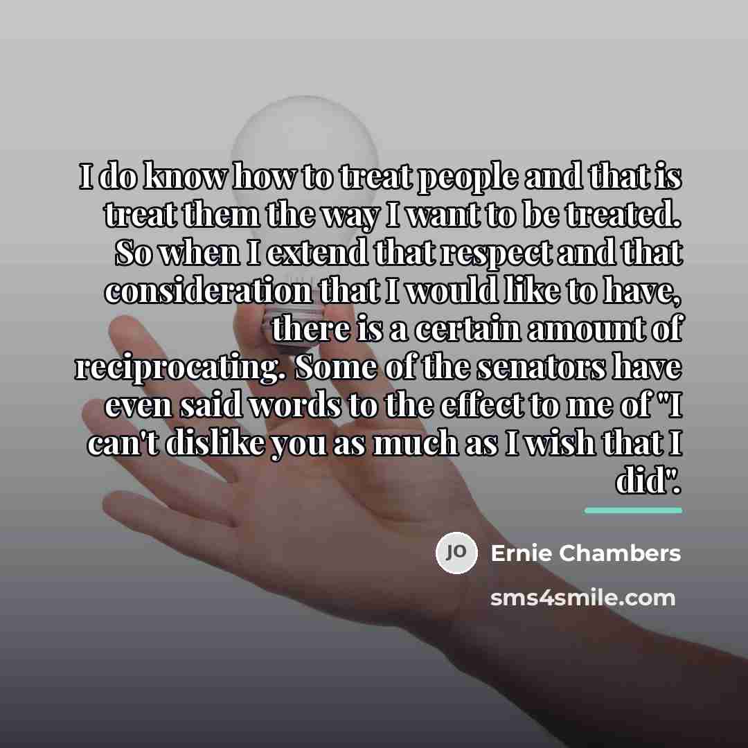 “I do know how to treat people and that is…” quote by Ernie Chambers