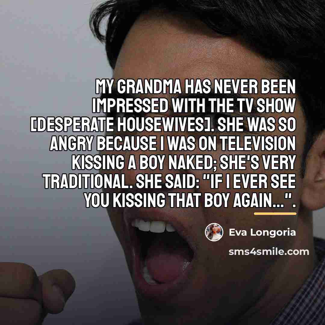 “My grandma has never been impressed with the TV show…” quote by Eva Longoria