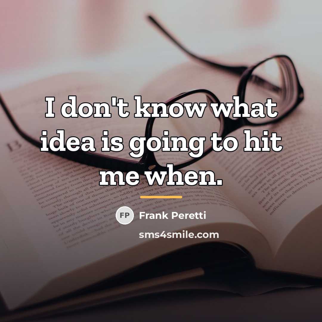 “I don't know what idea is going to hit me…” quote by Frank Peretti
