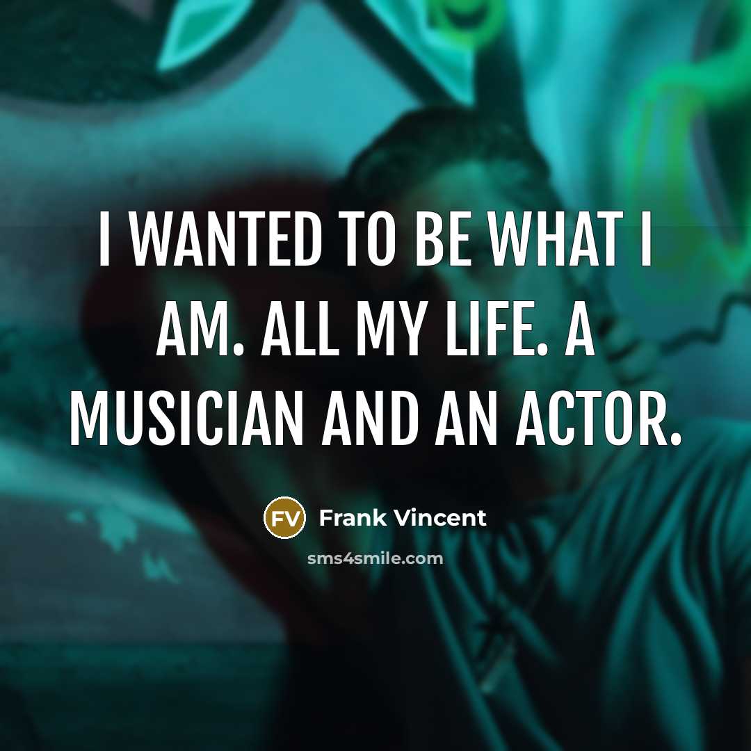 “I wanted to be what I am. All my life.…” quote by Frank Vincent