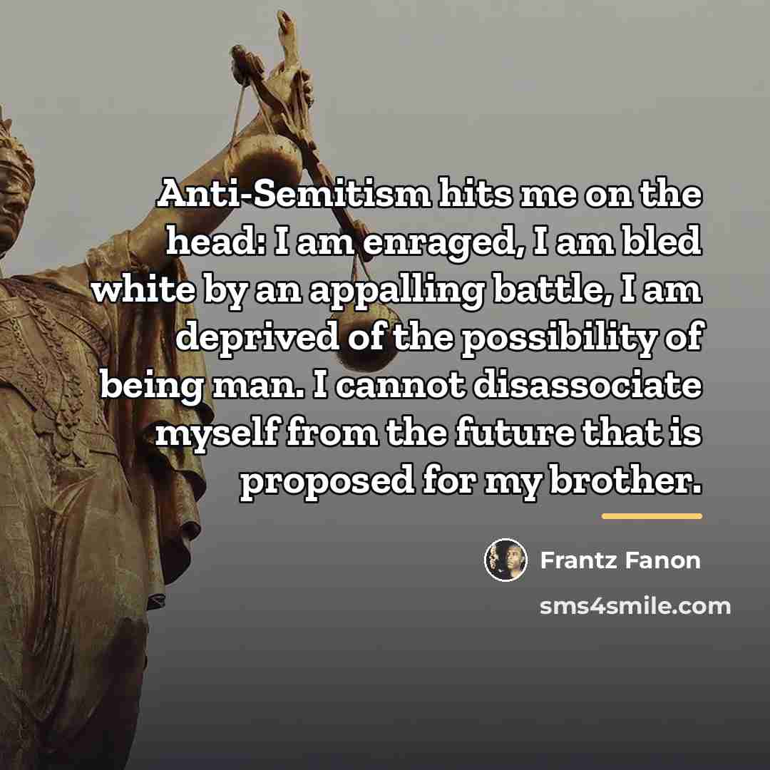 “Anti-Semitism hits me on the head: I am enraged, I…” quote by Frantz Fanon