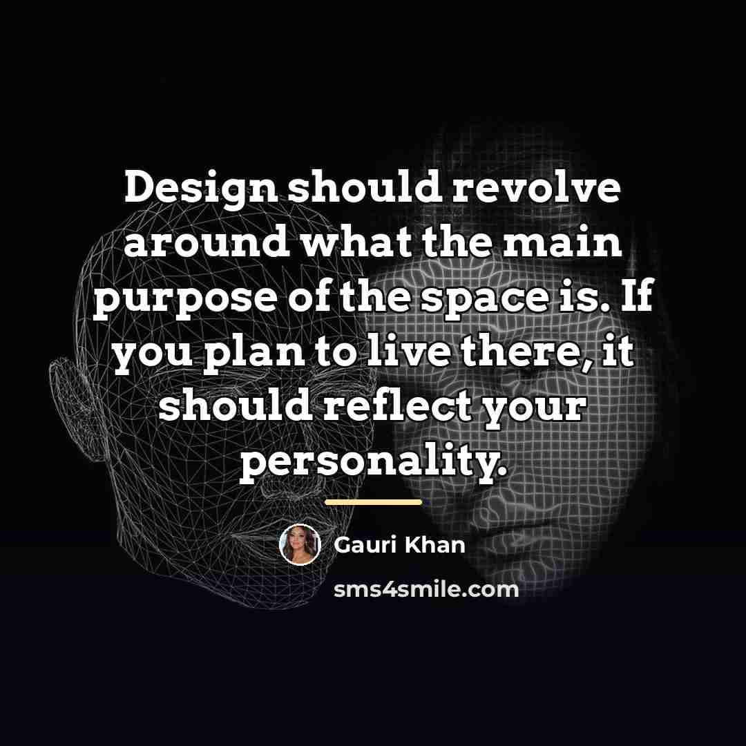 “Design should revolve around what the main purpose of the…” quote by Gauri Khan