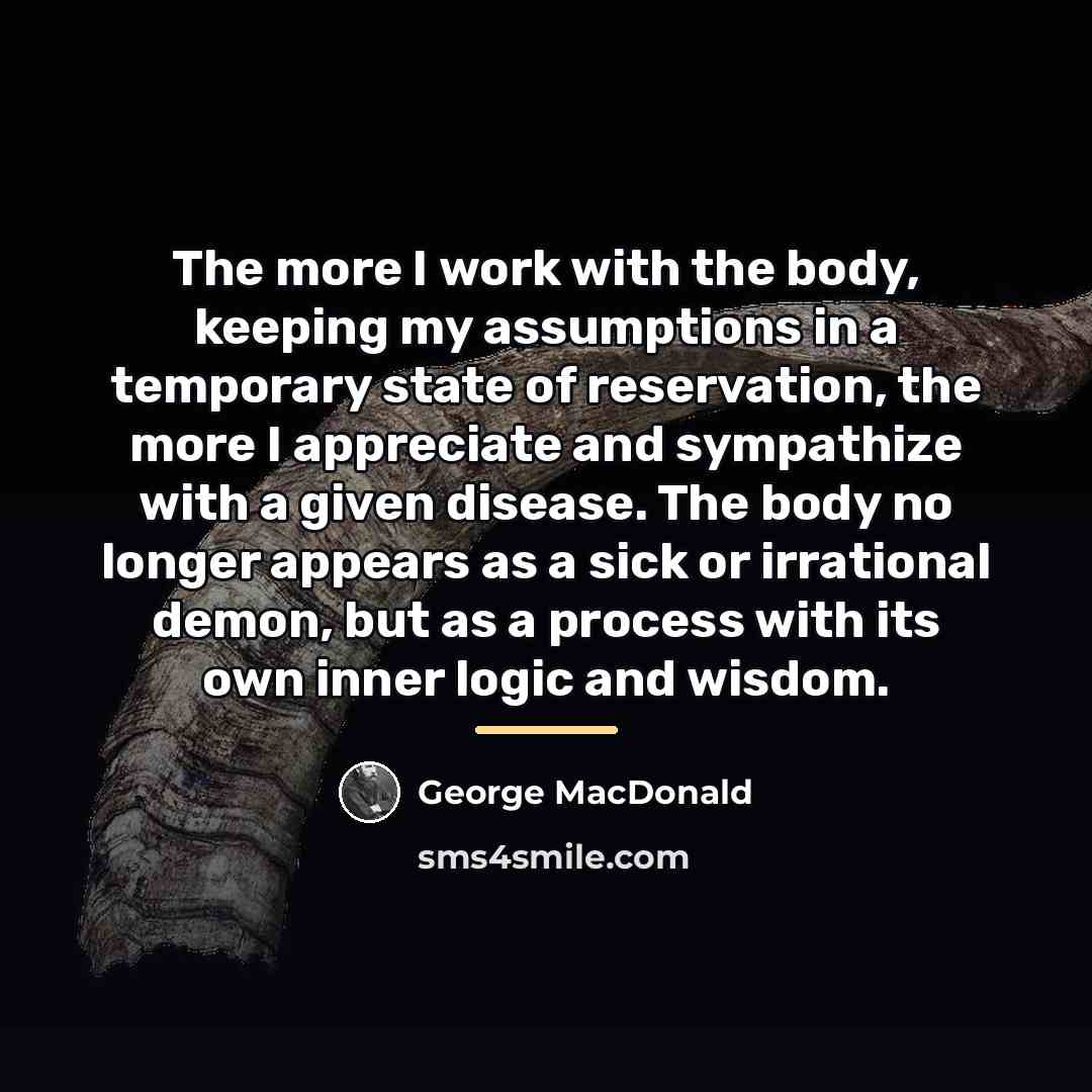 “The more I work with the body, keeping my assumptions…” quote by George MacDonald