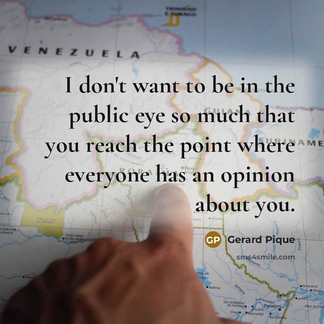 “I don't want to be in the public eye so…” quote by Gerard Pique
