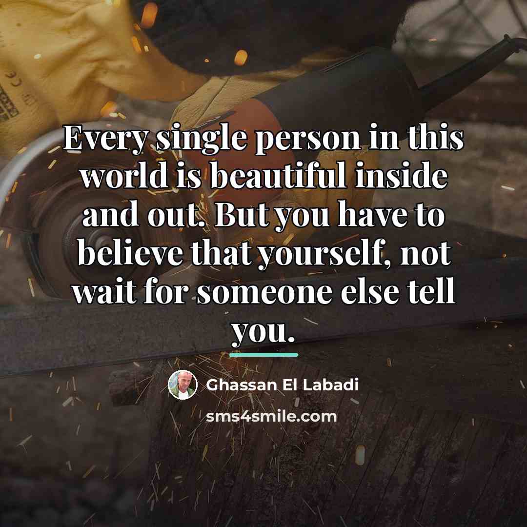 “Every single person in this world is beautiful inside and…” quote by Ghassan El Labadi