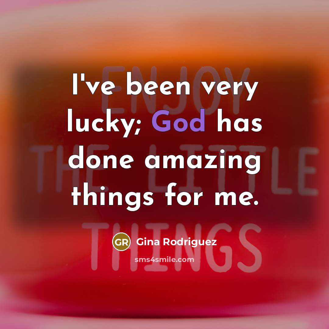 “I've been very lucky; God has done amazing things for…” quote by Gina Rodriguez