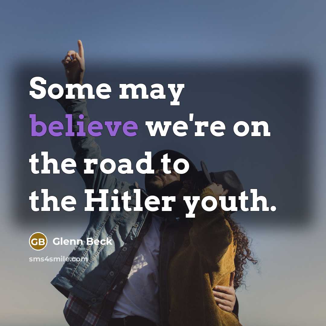 “Some may believe we're on the road to the Hitler…” quote by Glenn Beck